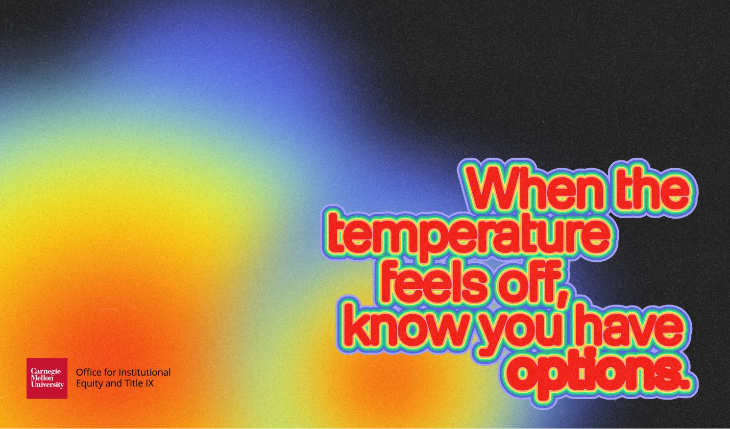 Key visual: "When the temperature feels off, know you have options." in rainbow-outlined red type over a heat-map gradient, with the CMU Office for Institutional Equity and Title IX lockup